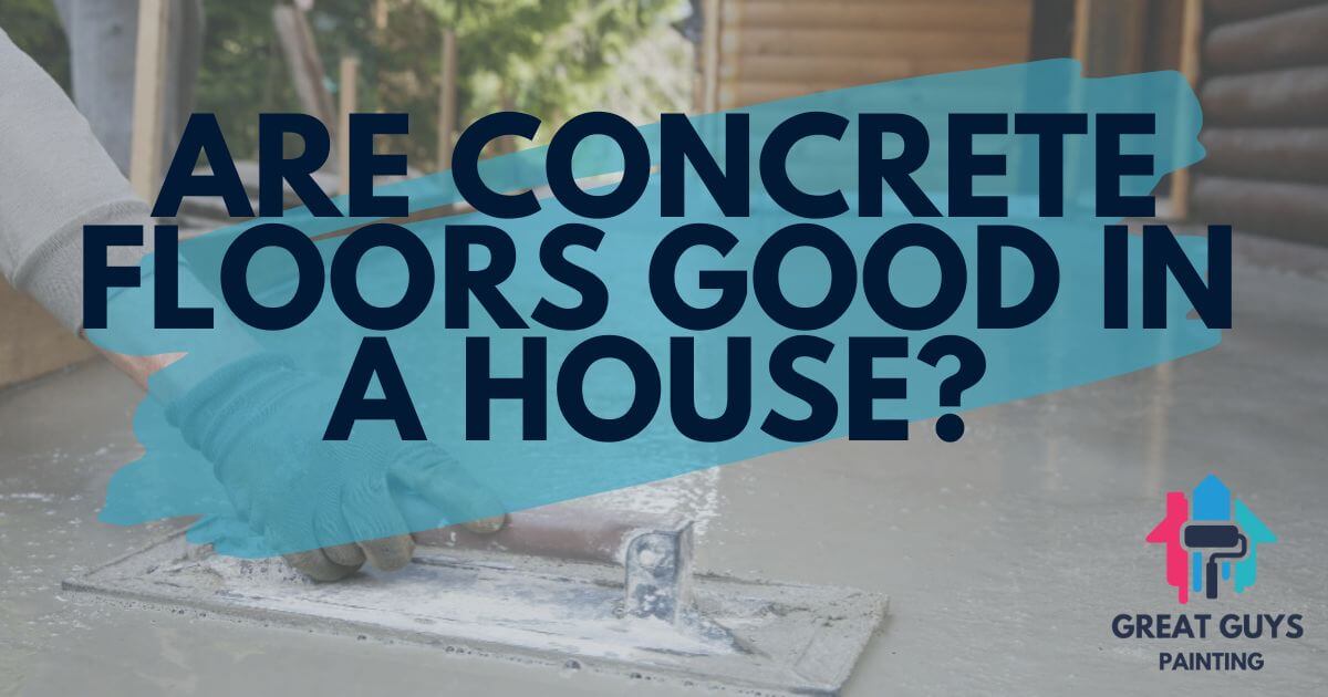 Are Concrete Floors Good in a House?